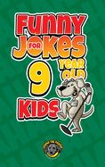 Funny Jokes for 9 Year Old Kids: 100+ Crazy Jokes That Will Make You Laugh Out Loud!