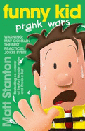 Funny Kid Prank Wars (Funny Kid, #3): The hilarious, laugh-out-loud children's series for 2024 from million-copy mega-bestselling author Matt Stanton