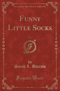 Funny Little Socks, Vol. 4 (Classic Reprint)