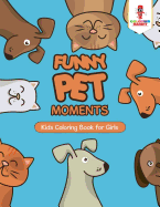 Funny Pet Moments: Kids Coloring Book for Girls