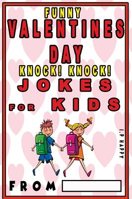 Funny Valentine's Knock Knock JOKES FOR KIDS: 150 Valentine's Day Jokes For Children - The Love Gifts, Share