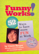 Funny Works!: 52 Ways to Have More Fun at Work