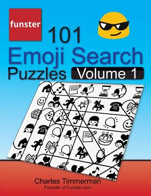 Funster 101 Emoji Search Puzzles, Volume 1: They're Just Like Word Search Puzzles, But with Emojis Instead of Letters - Timmerman, Charles