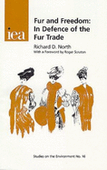 Fur and Freedom: In Defence of the Fur Trade - North, Richard D.