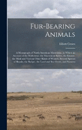 Fur-bearing Animals: A Monograph of North American Mustelidae, in Which an Account of the Wolverene, the Martens or Sables, the Ermine, the Mink and Various Other Kinds of Weasels, Several Species of Skunks, the Badger, the Land and sea Otters, and Numero