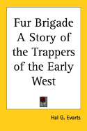 Fur Brigade a Story of the Trappers of the Early West