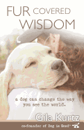 Fur Covered Wisdom: A Dog Can Change the Way You See the World