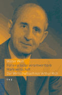 Fur Eine Sozial Verantwortbare Marktwirtschaft: Der Wirtschaftsethiker Arthur Rich - Wolf, Walter