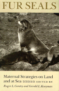 Fur Seals Maternal Strategies on Land & at Sea - Gentry, Roger L (Editor), and Kooyman, Gerald L (Editor)