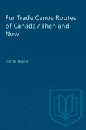 Fur Trade Canoe Routes of Canada / Then and Now