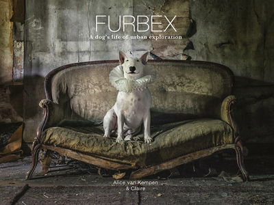 Furbex: A Dog's Life of Urban Exploration - Kempen, Alice van
