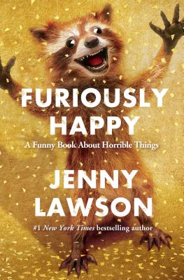 Furiously Happy: A Funny Book about Horrible Things - Lawson, Jenny