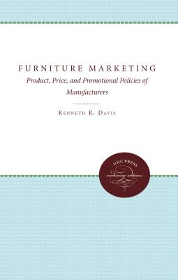 Furniture Marketing: Product, Price, and Promotional Policies of Manufacturers - Davis, Kenneth R