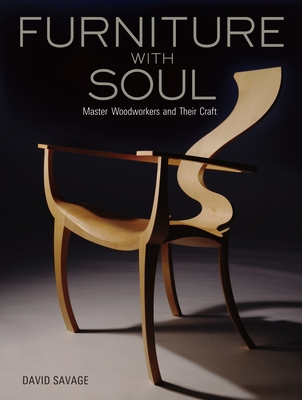 Furniture With Soul: Master Woodworkers And Their Craft - Savage, David