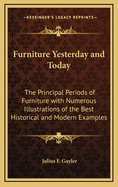 Furniture Yesterday and Today: The Principal Periods of Furniture with Numerous Illustrations of the Best Historical and Modern Examples