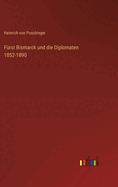 Furst Bismarck Und Die Diplomaten 1852-1890