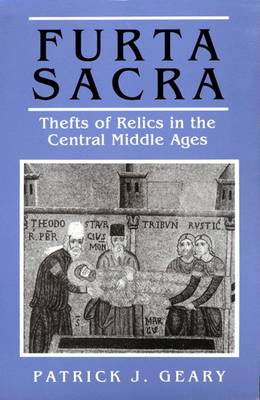 Furta Sacra: Thefts of Relics in the Central Middle Ages - Revised Edition - Geary, Patrick J