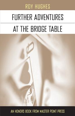 Further Adventures at the Bridge Table - Hughes, Roy