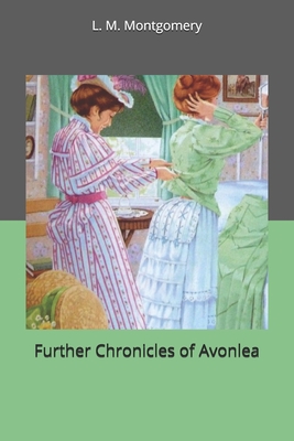Further Chronicles of Avonlea - Montgomery, L M