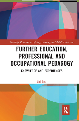 Further Education, Professional and Occupational Pedagogy: Knowledge and Experiences - Loo, Sai