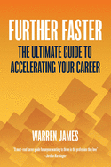 Further Faster: The Ultimate Guide To Accelerating Your Career