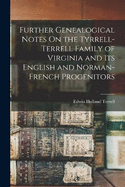 Further Genealogical Notes On the Tyrrell-Terrell Family of Virginia and Its English and Norman-French Progenitors