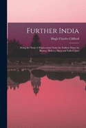 Further India: Being the Story of Exploration From the Earliest Times in Burma, Malaya, Siam and Indo-China