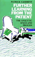 Further Learning from the Patient: The Analytic Space and Process - Casement Patric, and Casement, Patric