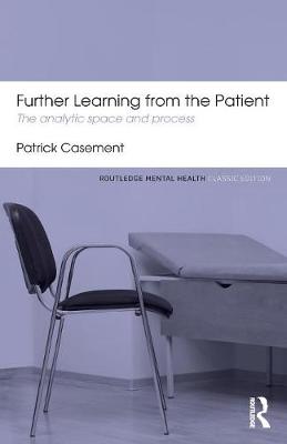 Further Learning from the Patient: The analytic space and process - Casement, Patrick