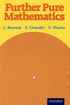 Further Pure Mathematics - Bostock, L, and Chandler, F S, and Rourke, C P
