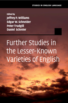 Further Studies in the Lesser-Known Varieties of English - Williams, Jeffrey P. (Editor), and Schneider, Edgar W. (Editor), and Trudgill, Peter (Editor)