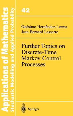 Further Topics on Discrete-Time Markov Control Processes - Hernandez-Lerma, Onesimo, and Lasserre, Jean B