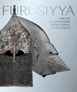 Furusiyya: The Art of Chivalry between East and West