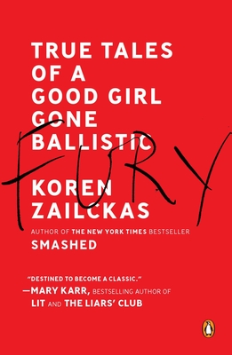 Fury: True Tales of a Good Girl Gone Ballistic - Zailckas, Koren