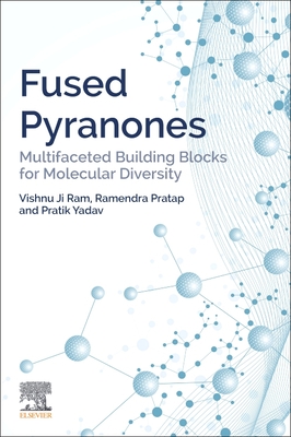 Fused Pyranones: Multifaceted Building Blocks for Molecular Diversity - Ji Ram, Vishnu, and Pratap, Ramendra, and Yadav, Pratik