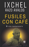 Fusiles con caf?: Mi nio revolucionario