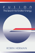 Fusion: The Search for Endless Energy