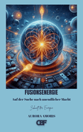 Fusionsenergie: Auf der Suche nach unendlicher Macht