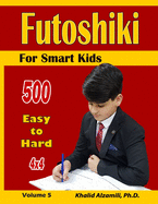 Futoshiki For Smart Kids: 4x4 Puzzles: : 500 Easy to Hard