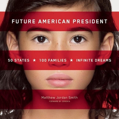 Future American President: 50 States, 100 Families, Infinite Dreams - Smith, Matthew Jordan