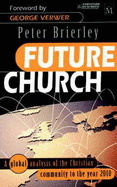 Future Church: A Global Analysis of the Christian Community to the Year 2010 - Brierley, P W