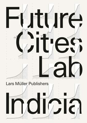 Future Cities Laboratory: Indicia 01 - Cairns, Stephen (Editor), and Tunas, Devisari (Editor)