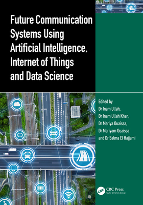 Future Communication Systems Using Artificial Intelligence, Internet of Things and Data Science - Ullah, Inam (Editor), and Khan, Inam Ullah (Editor), and Ouaissa, Mariya (Editor)