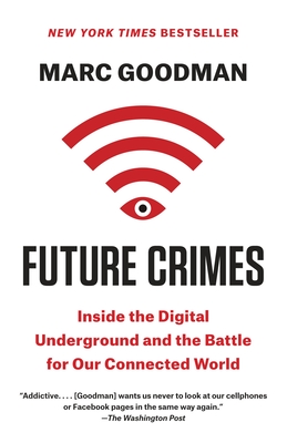 Future Crimes: Inside the Digital Underground and the Battle for Our Connected World - Goodman, Marc