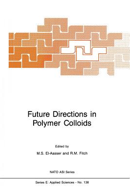 Future Directions in Polymer Colloids - El-Aasser, Mohamed S (Editor), and Fitch, Robert M (Editor)