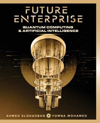 Future Enterprise: Quantum Computing and Artificial Intelligence - Elghadban, Ahmed, and Mohamed, Yomna