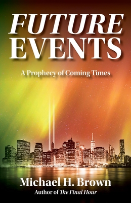 Future Events: A Prophecy of Coming Times - Brown, Michael H