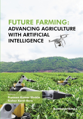 Future Farming: Advancing Agriculture with Artificial Intelligence - Bera, Tushar Kanti (Editor), and Shukla, Praveen Kumar