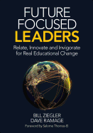 Future Focused Leaders: Relate, Innovate, and Invigorate for Real Educational Change