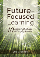 Future-Focused Learning: 10 Essential Shifts of Everyday Practice